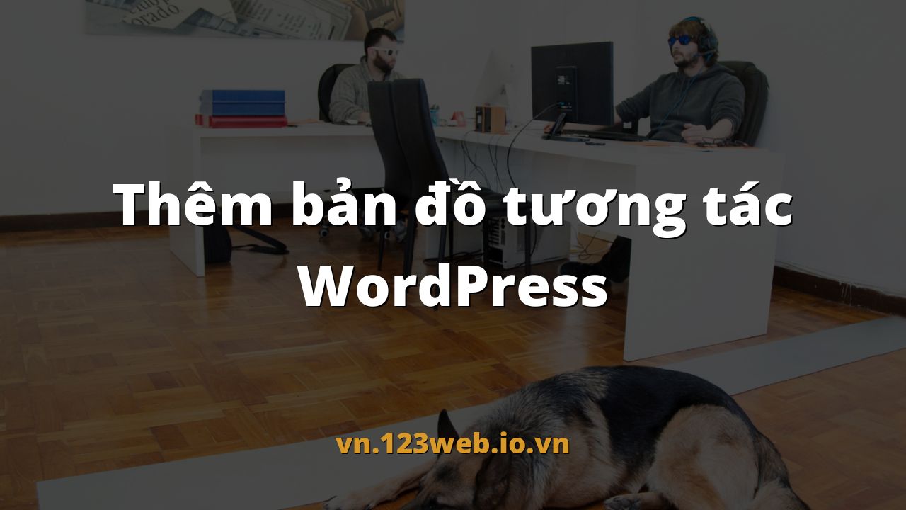 Thêm bản đồ tương tác WordPress