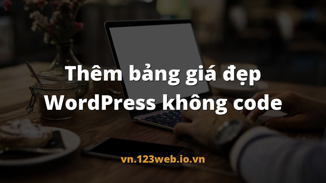 Thêm bảng giá đẹp WordPress không code