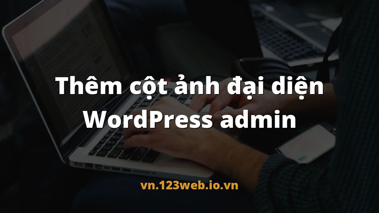 Thêm cột ảnh đại diện WordPress admin