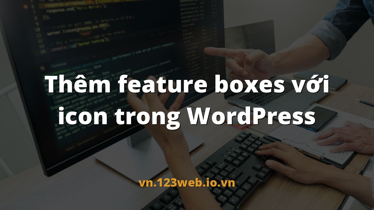 Thêm feature boxes với icon trong WordPress