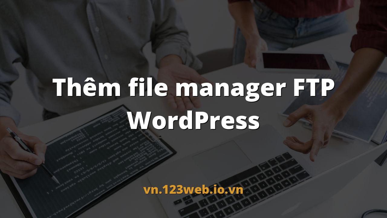 Thêm file manager FTP WordPress
