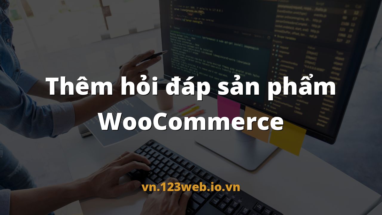 Thêm hỏi đáp sản phẩm WooCommerce