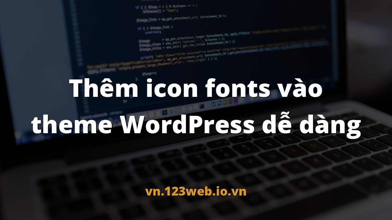 Thêm icon fonts vào theme WordPress dễ dàng
