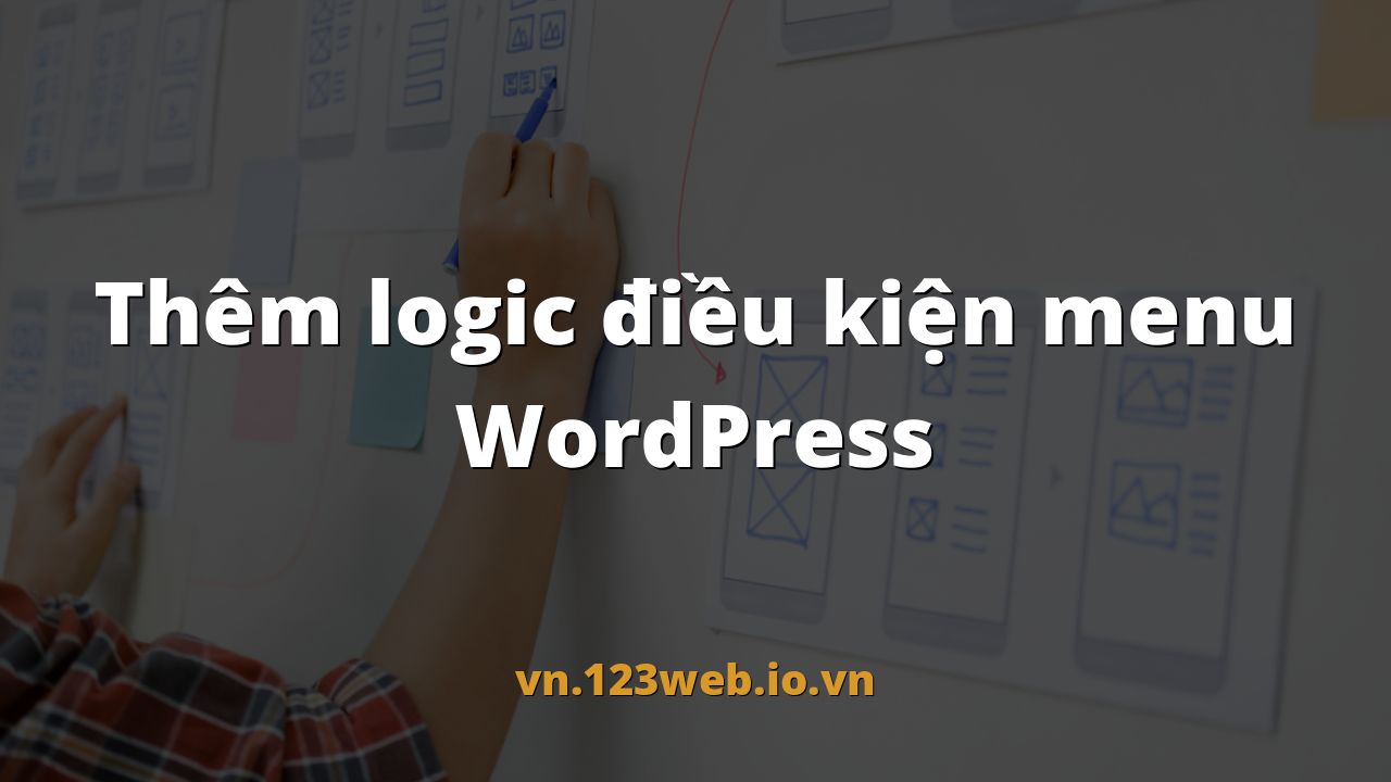 Thêm logic điều kiện menu WordPress