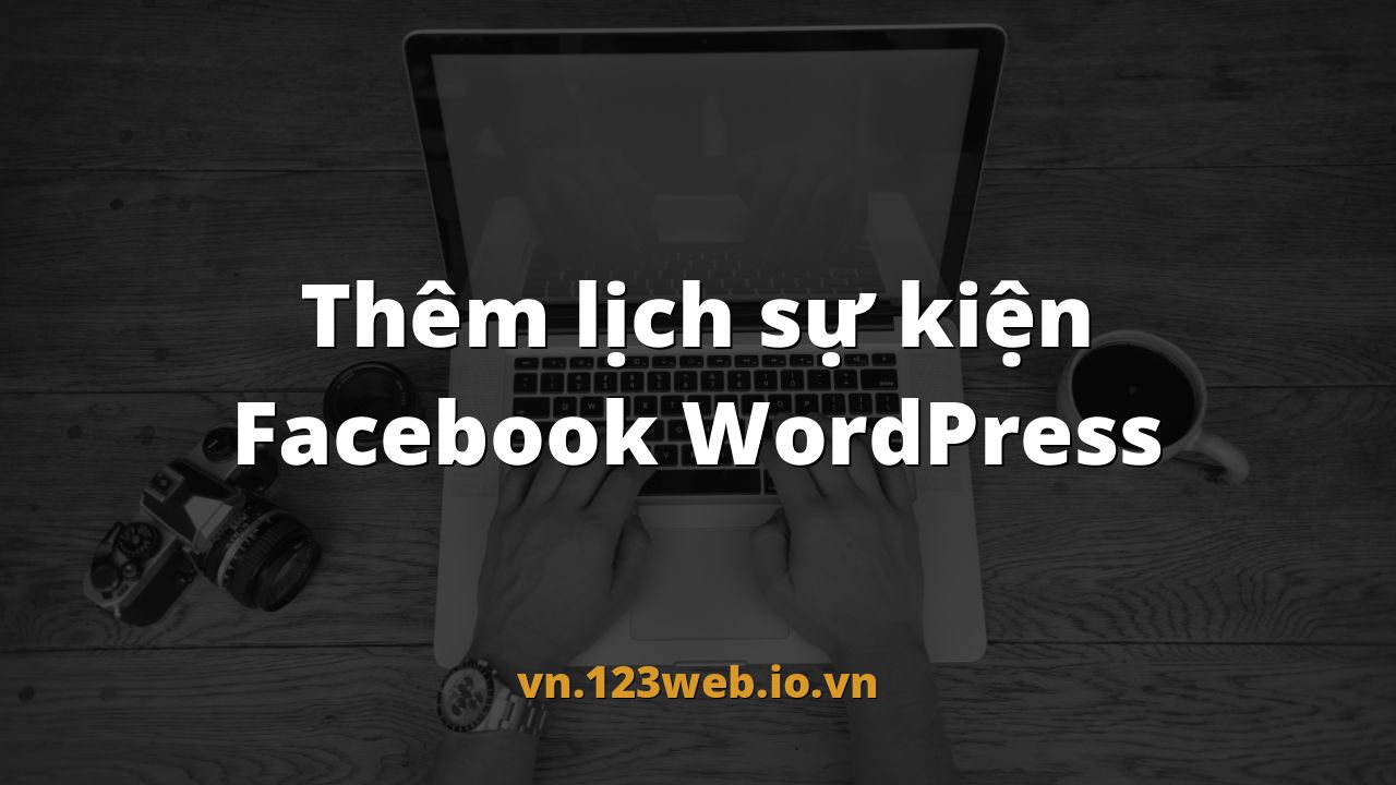 Thêm lịch sự kiện Facebook WordPress