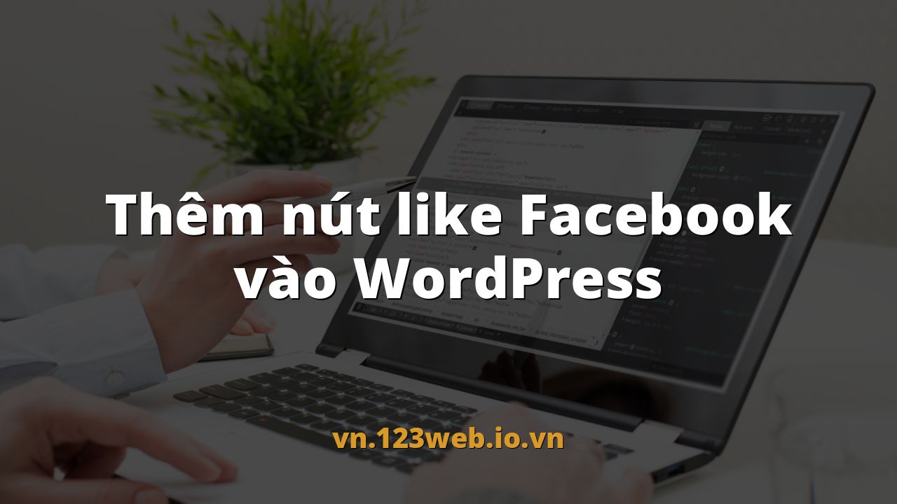 Thêm nút like Facebook vào WordPress