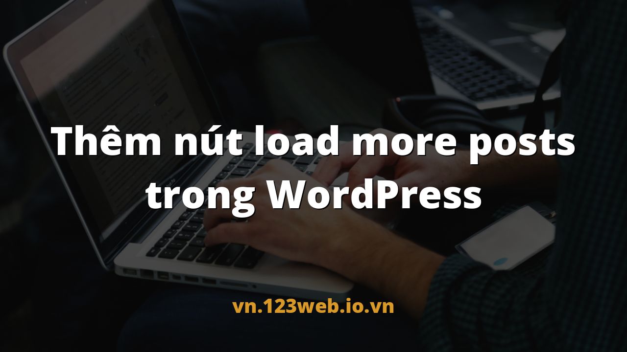 Thêm nút load more posts trong WordPress