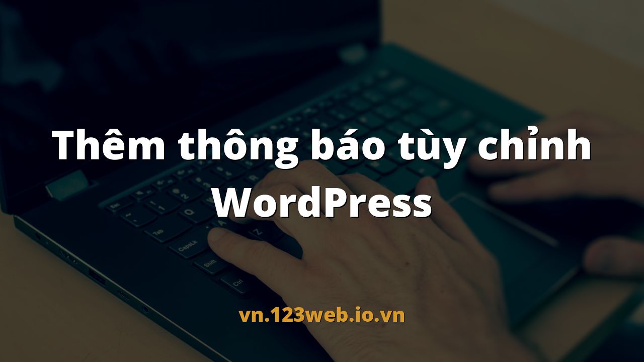 Thêm thông báo tùy chỉnh WordPress