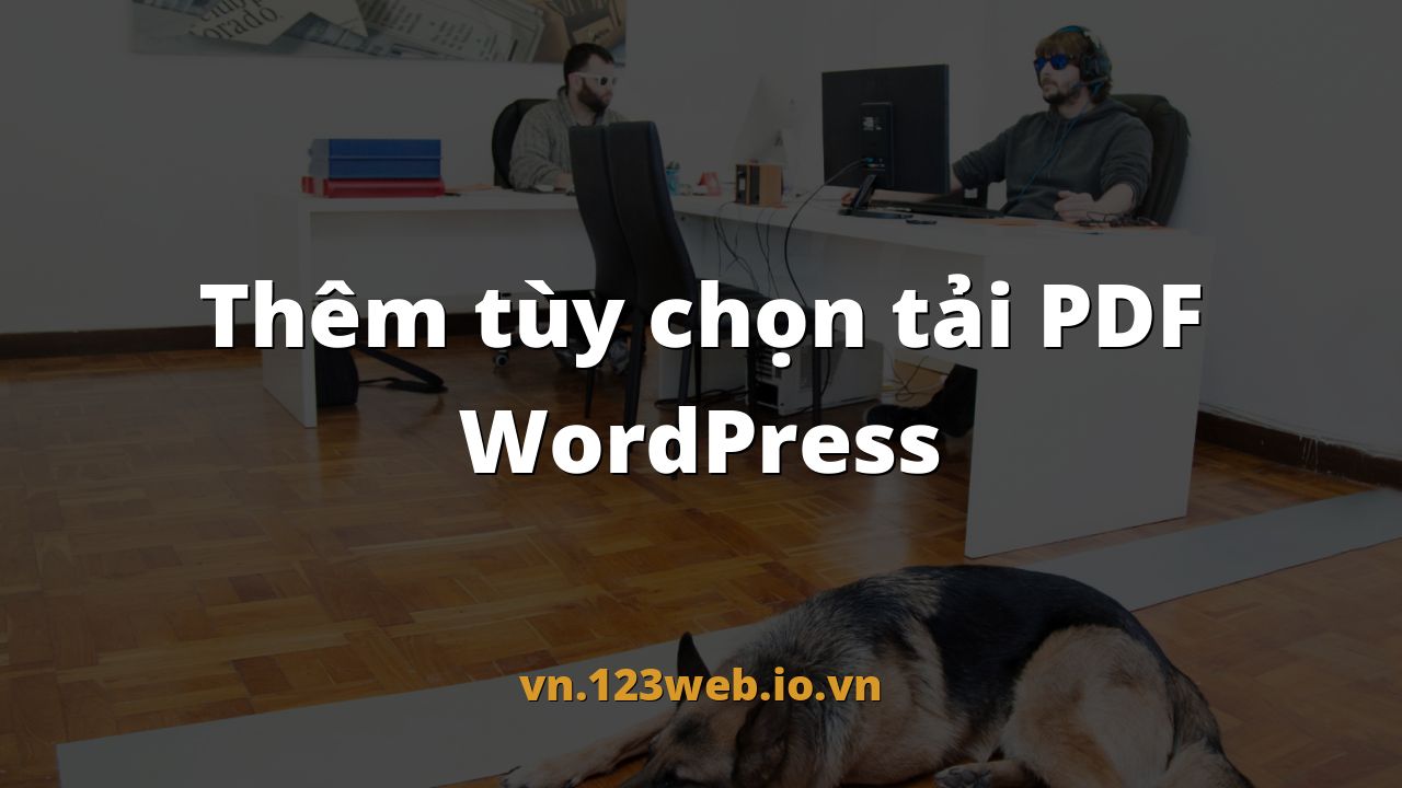 Thêm tùy chọn tải PDF WordPress