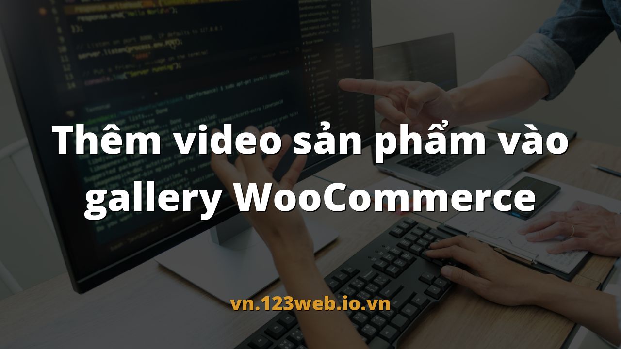 Thêm video sản phẩm vào gallery WooCommerce