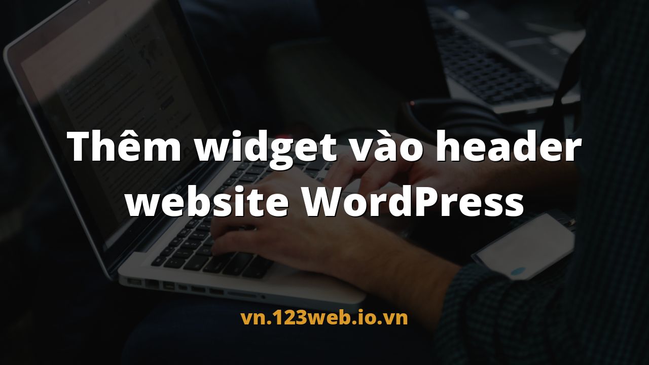 Thêm widget vào header website WordPress