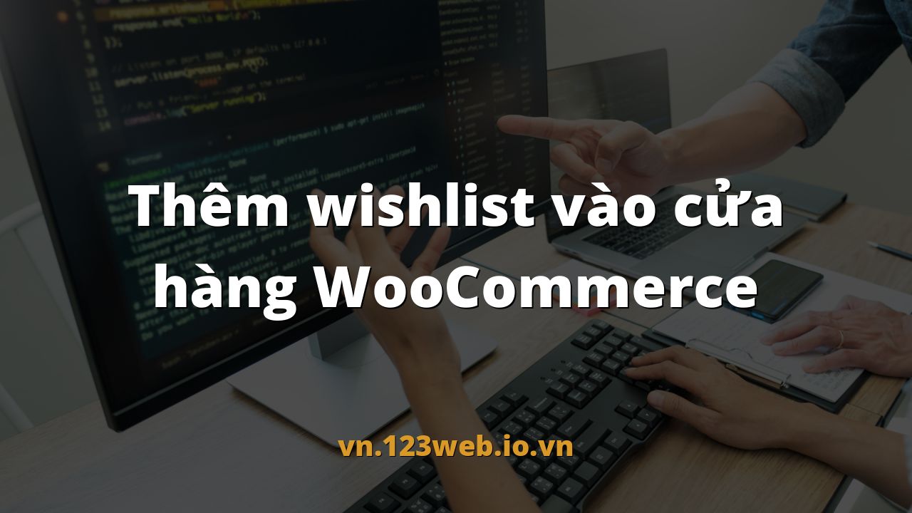 Thêm wishlist vào cửa hàng WooCommerce