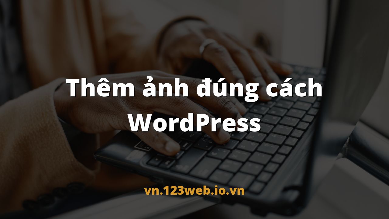 Thêm ảnh đúng cách WordPress