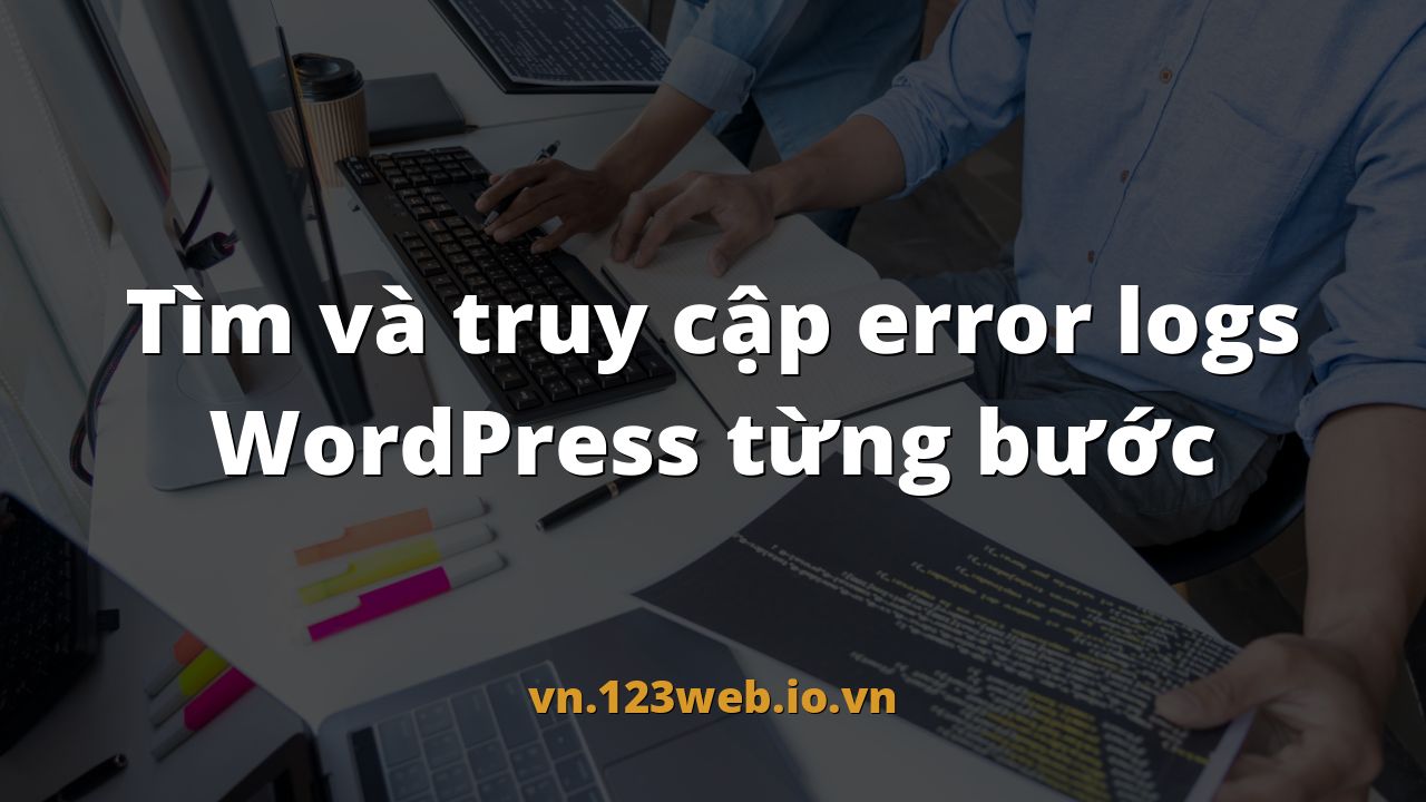 Tìm và truy cập error logs WordPress từng bước