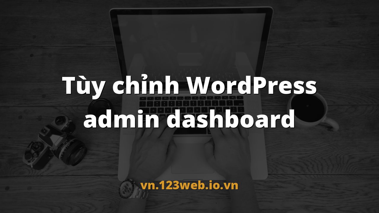 Tùy chỉnh WordPress admin dashboard