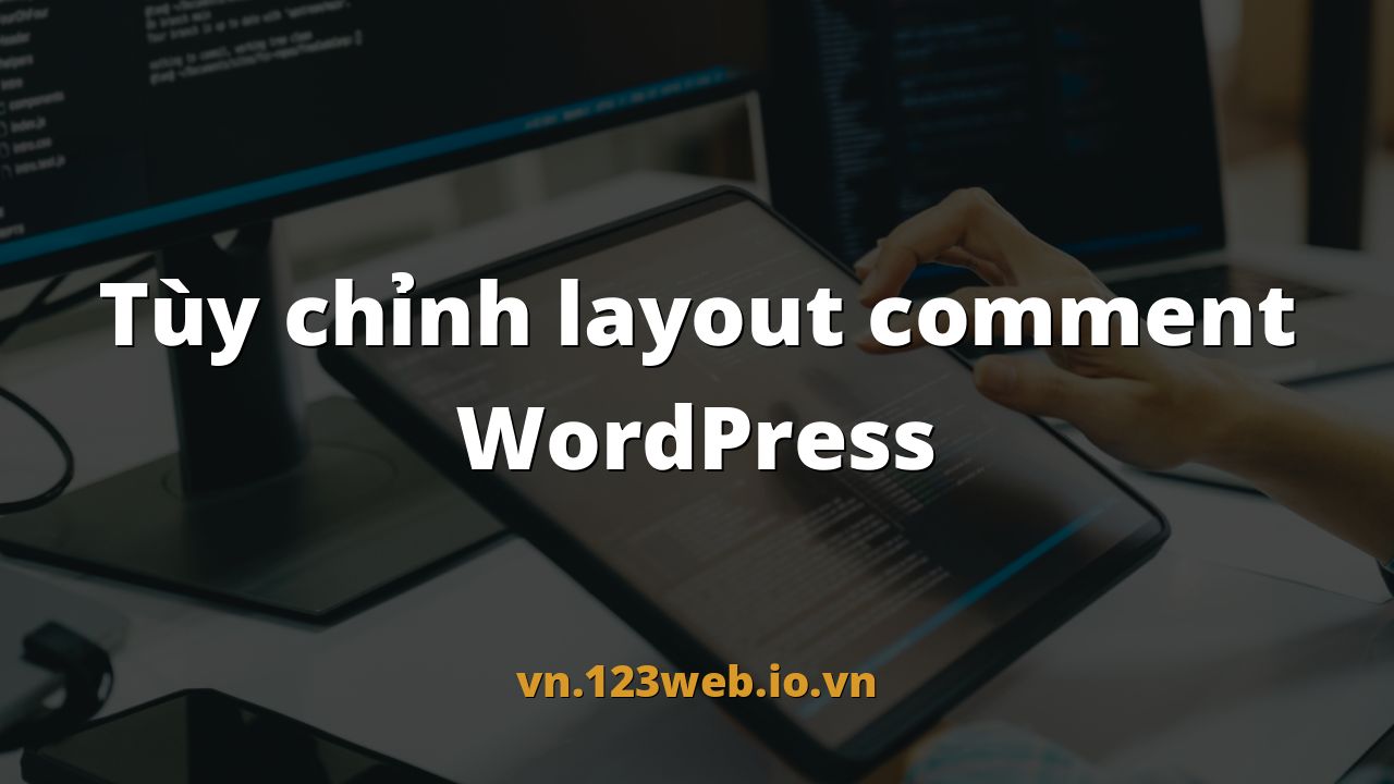 Tùy chỉnh layout comment WordPress