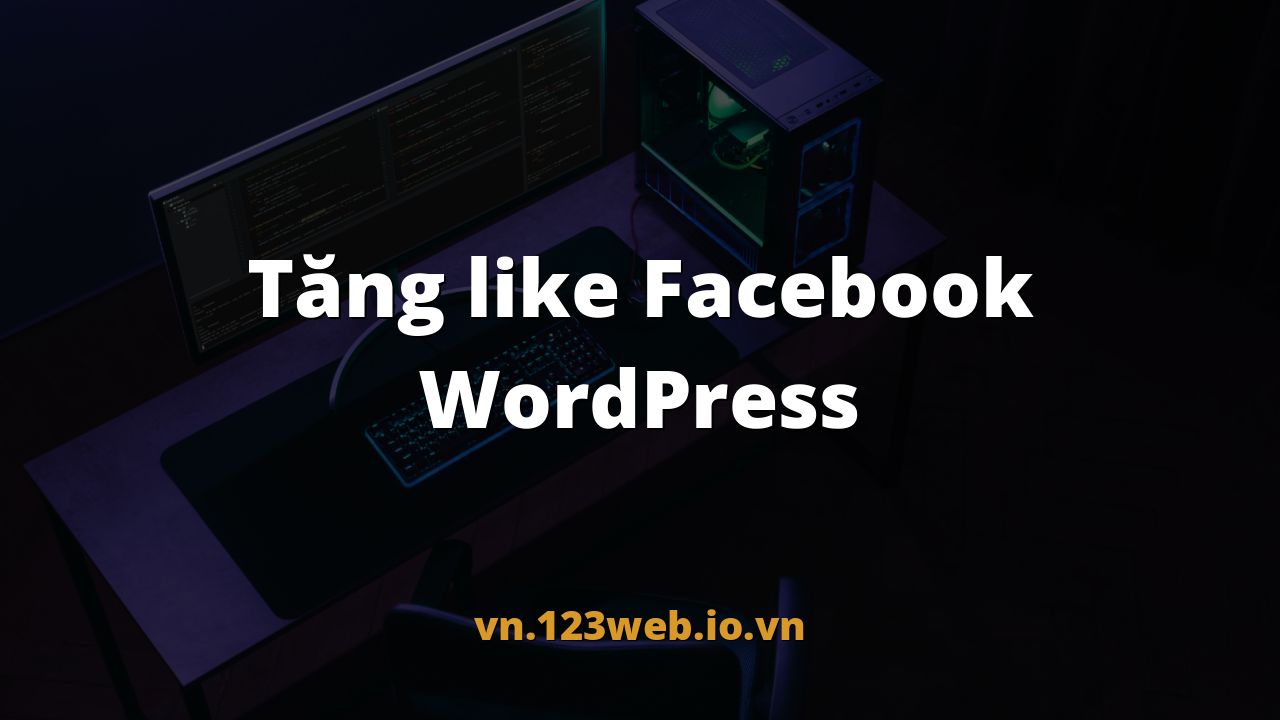 Tăng like Facebook WordPress