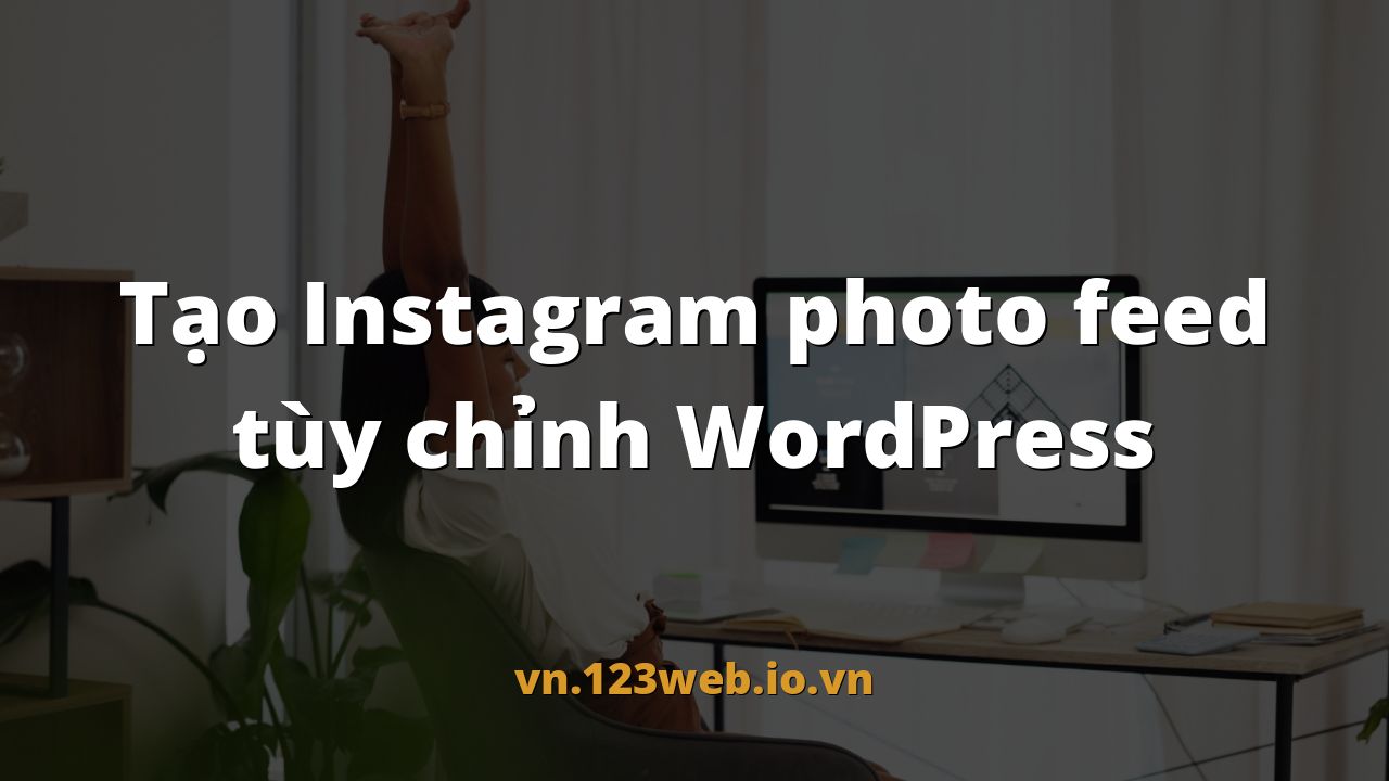 Tạo Instagram photo feed tùy chỉnh WordPress