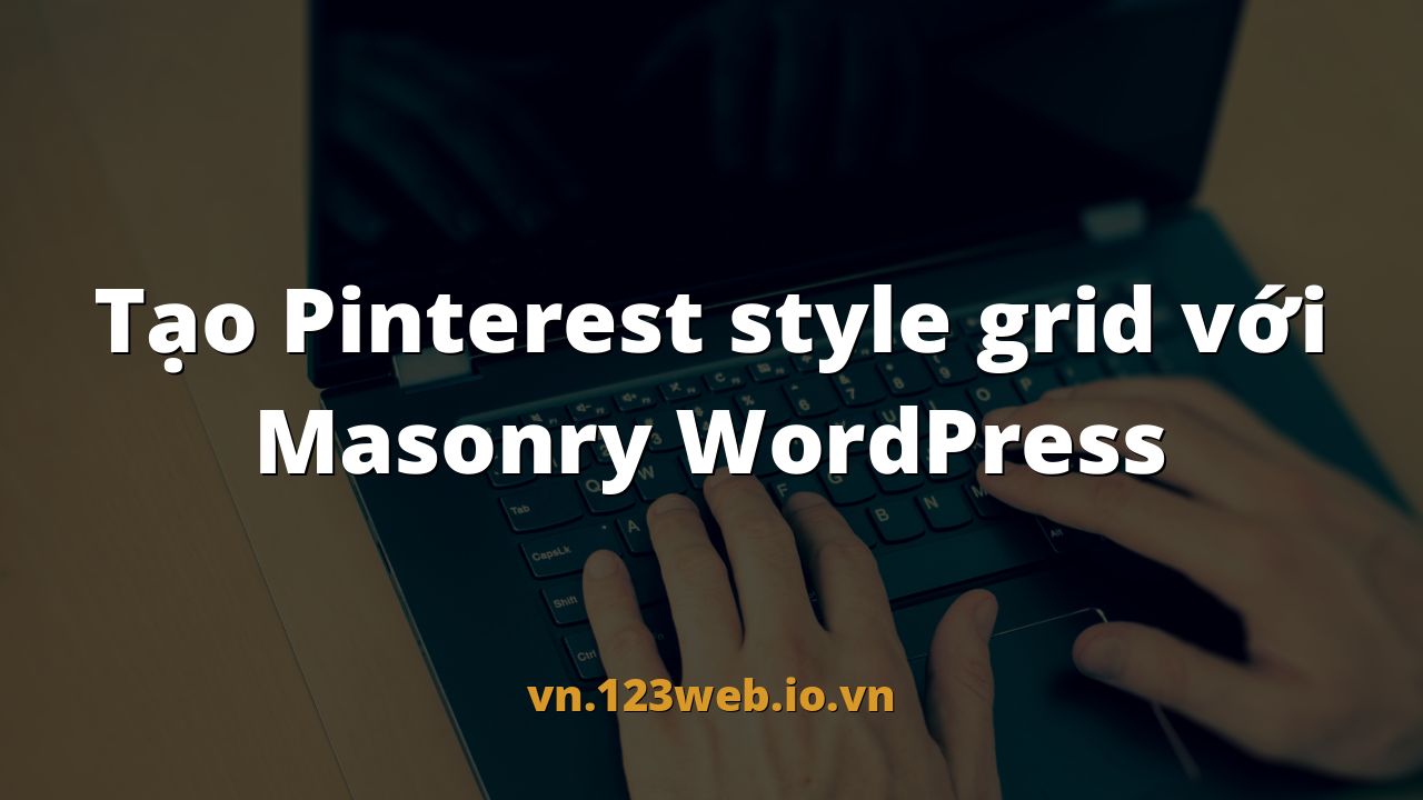 Tạo Pinterest style grid với Masonry WordPress