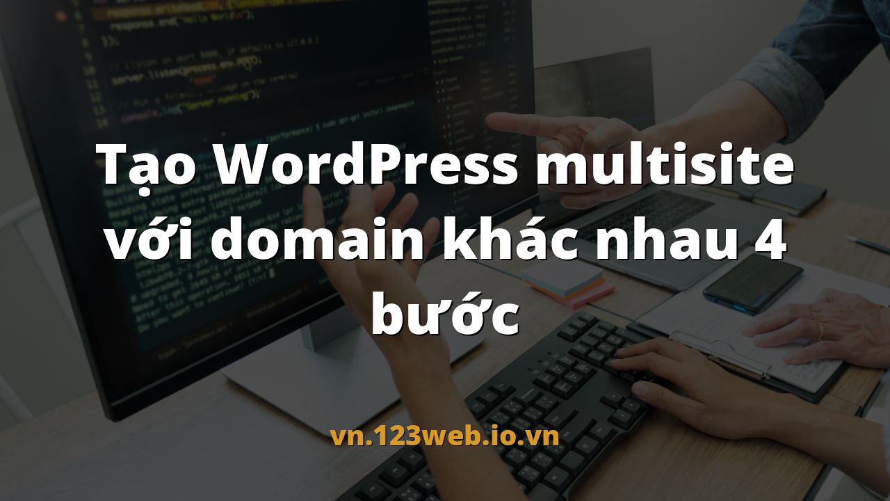 Tạo WordPress multisite với domain khác nhau 4 bước