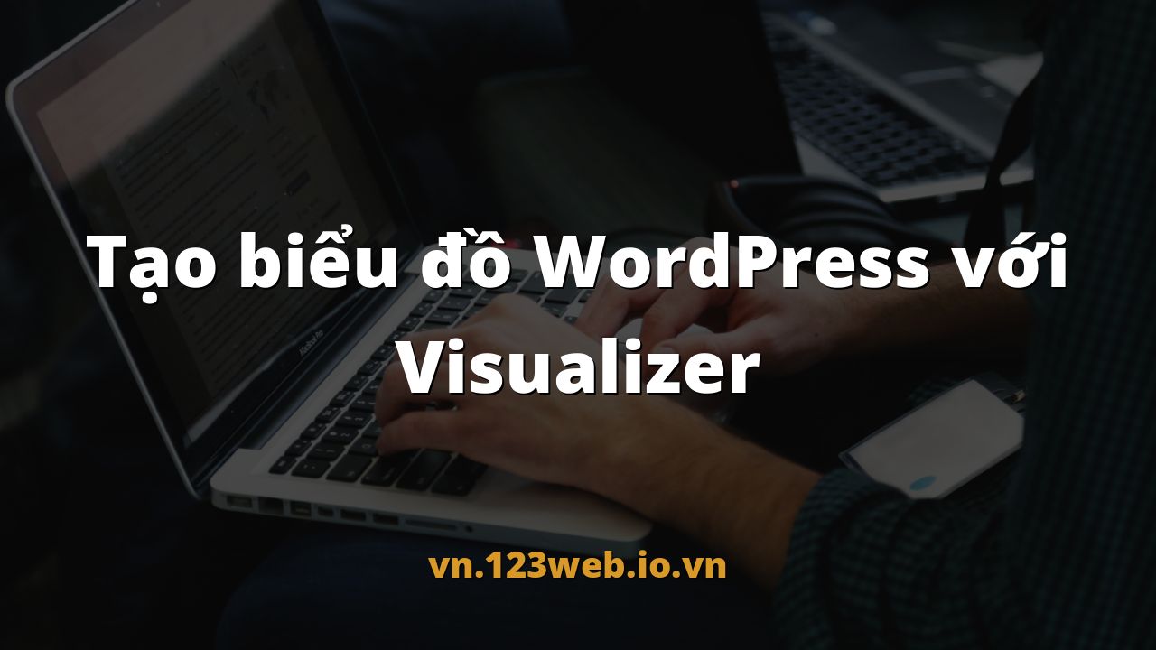Tạo biểu đồ WordPress với Visualizer