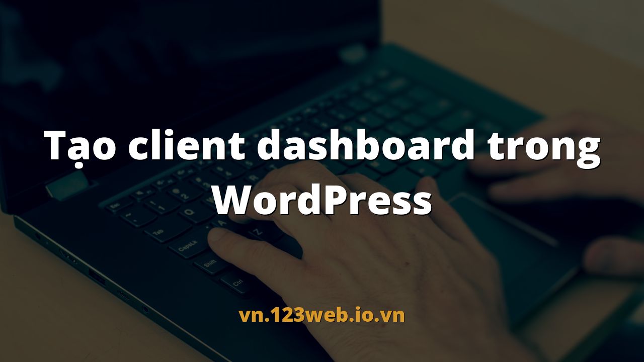 Tạo client dashboard trong WordPress