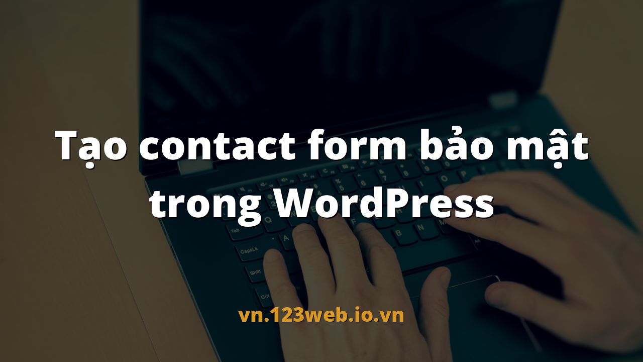 Tạo contact form bảo mật trong WordPress