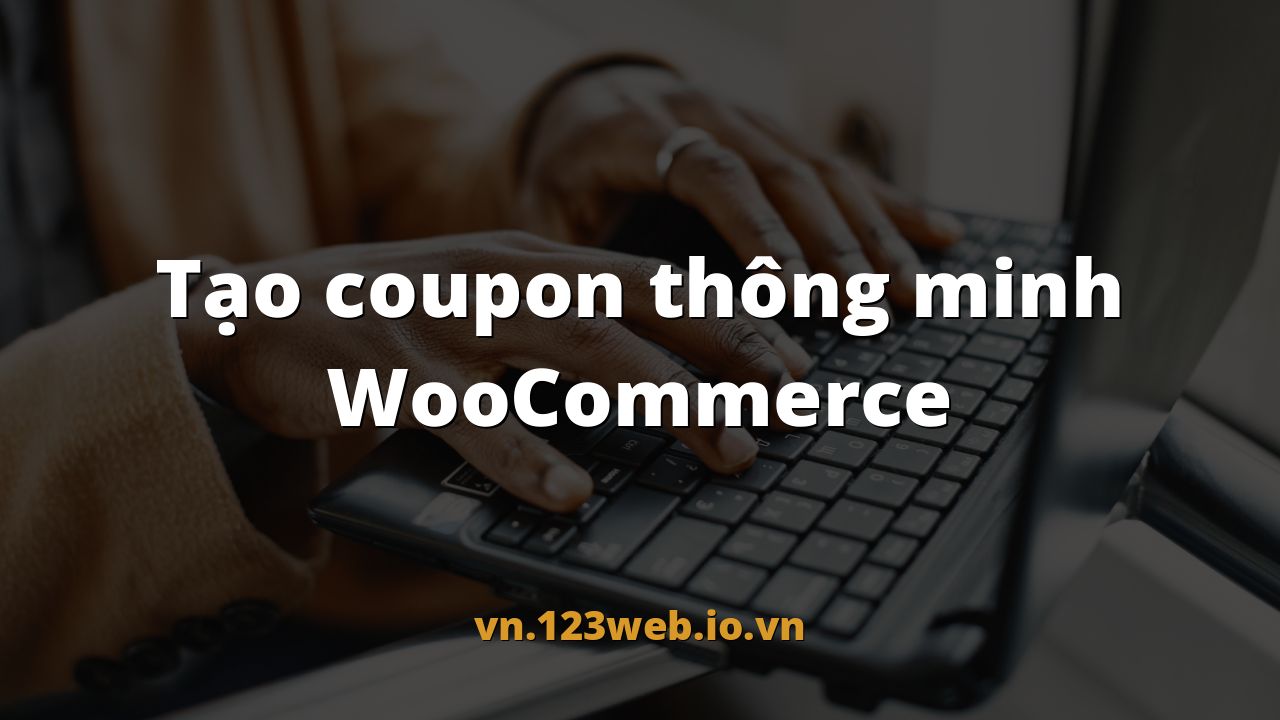 Tạo coupon thông minh WooCommerce