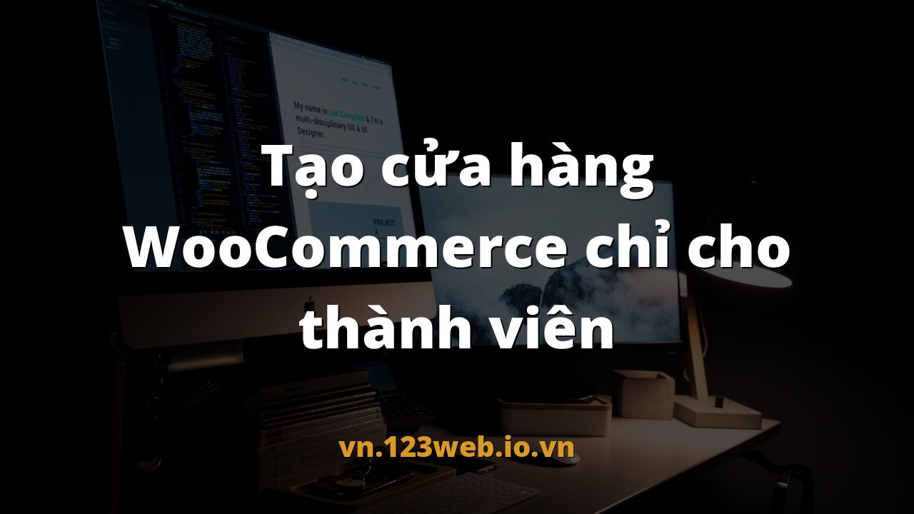 Tạo cửa hàng WooCommerce chỉ cho thành viên