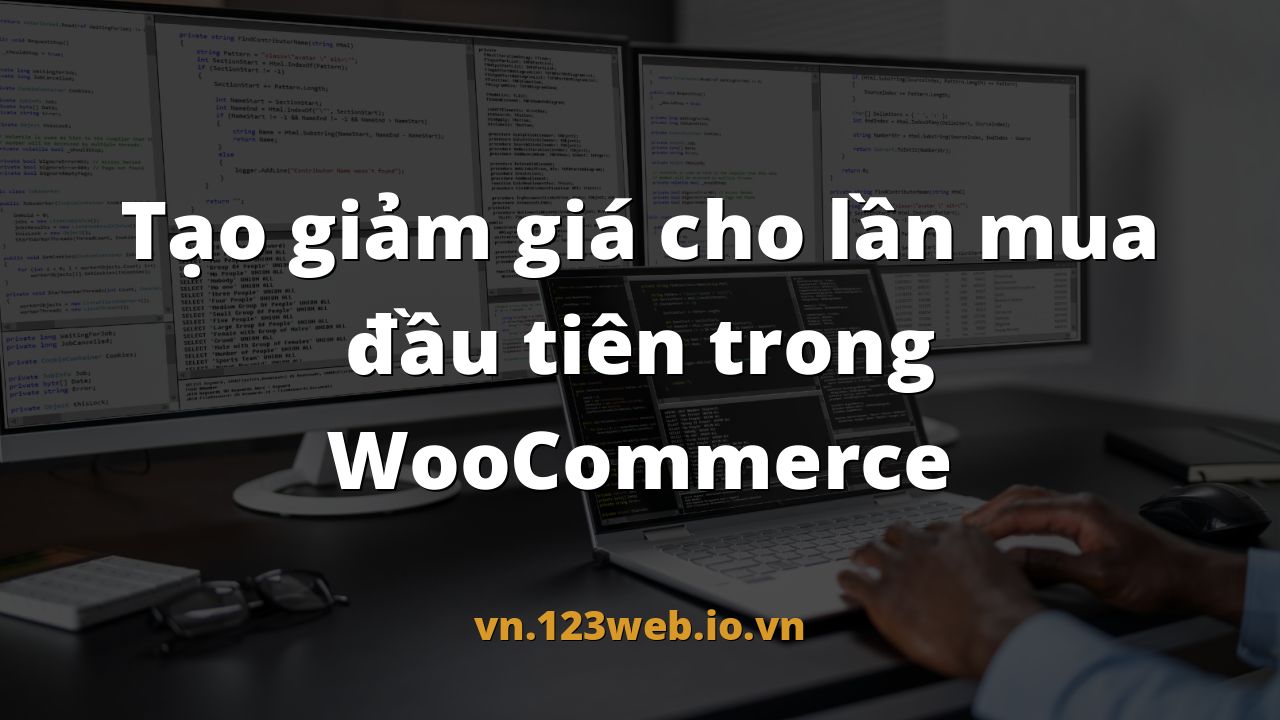 Tạo giảm giá cho lần mua đầu tiên trong WooCommerce