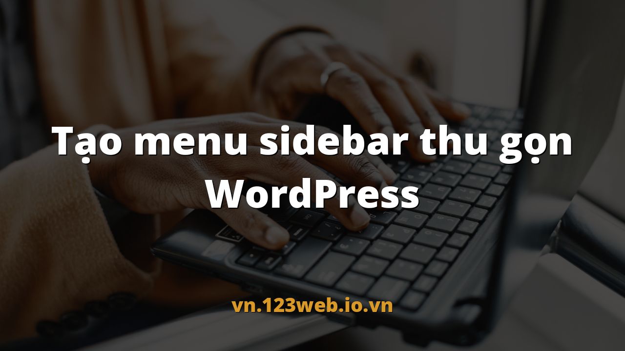 Tạo menu sidebar thu gọn WordPress