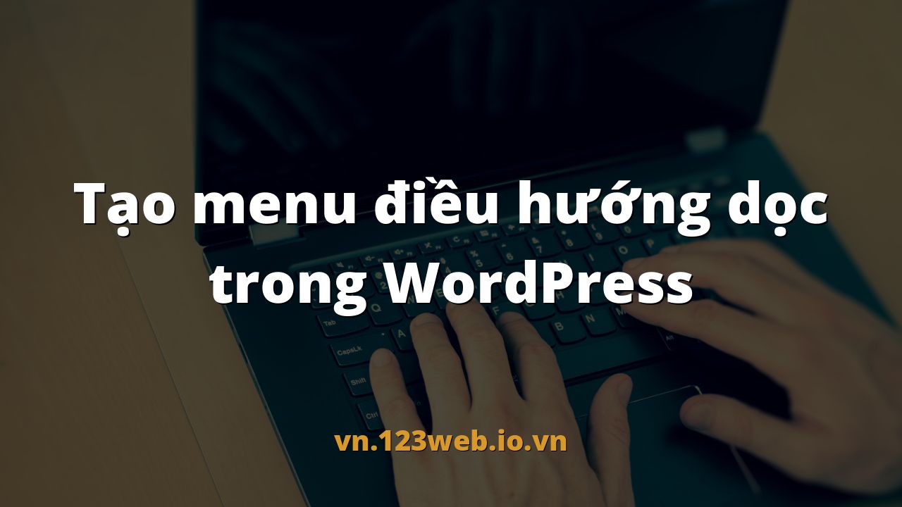 Tạo menu điều hướng dọc trong WordPress