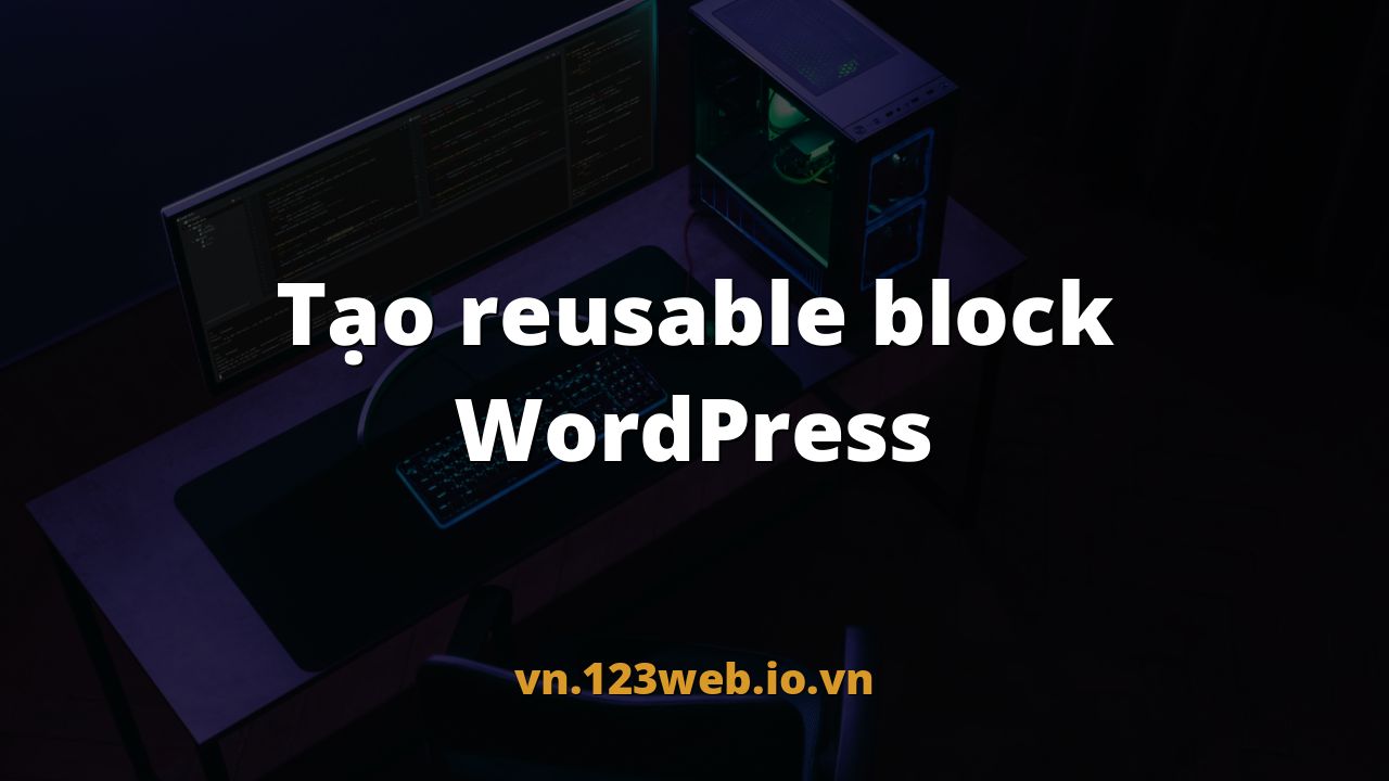Tạo reusable block WordPress