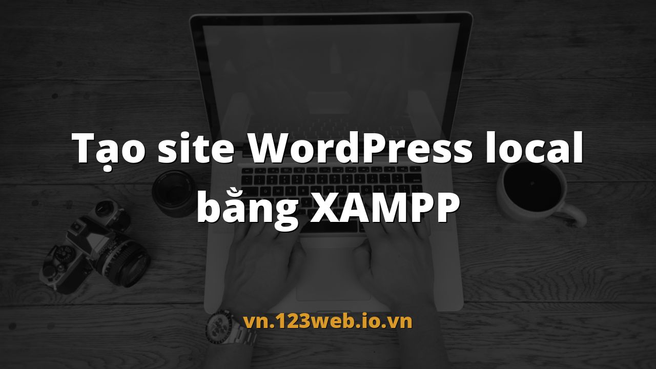 Tạo site WordPress local bằng XAMPP
