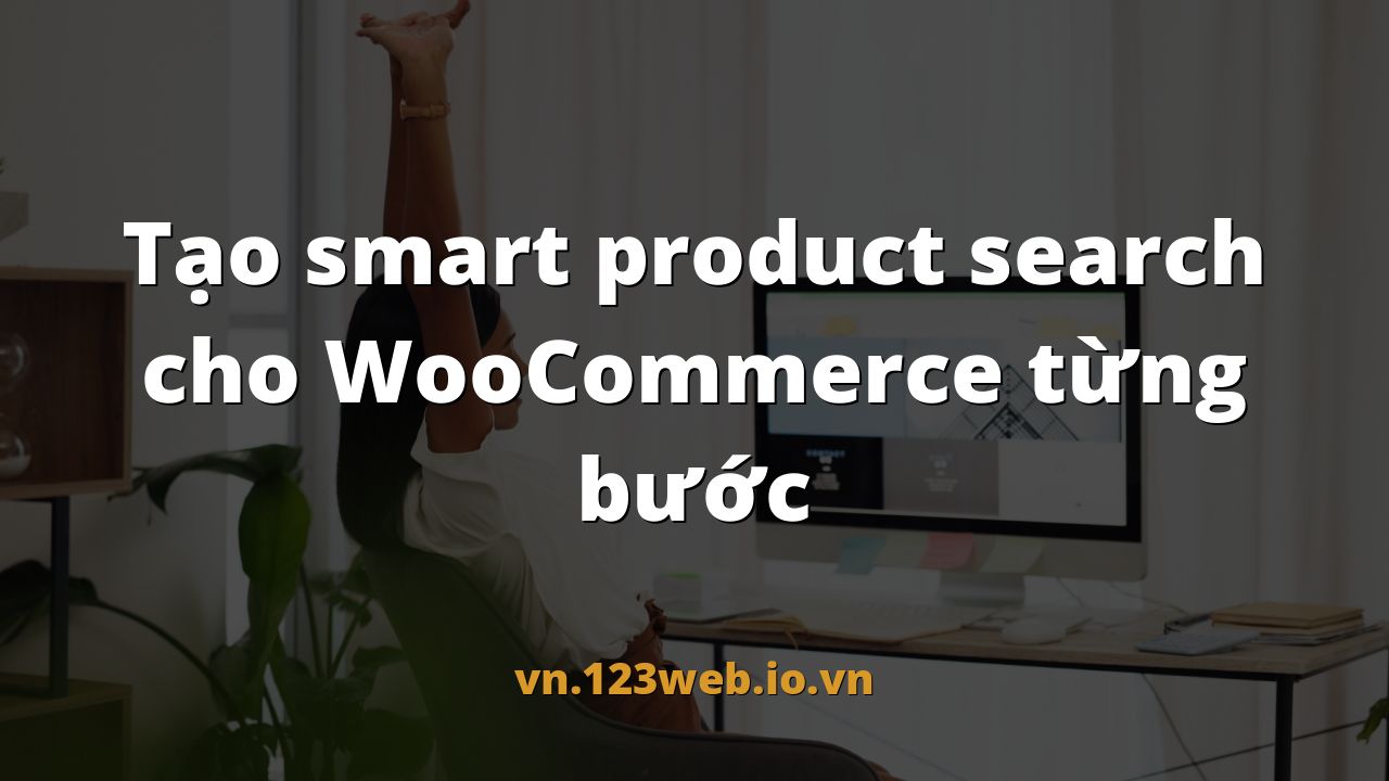 Tạo smart product search cho WooCommerce từng bước