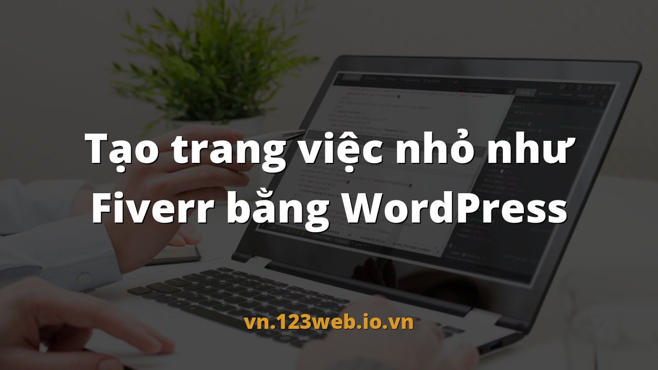Tạo trang việc nhỏ như Fiverr bằng WordPress