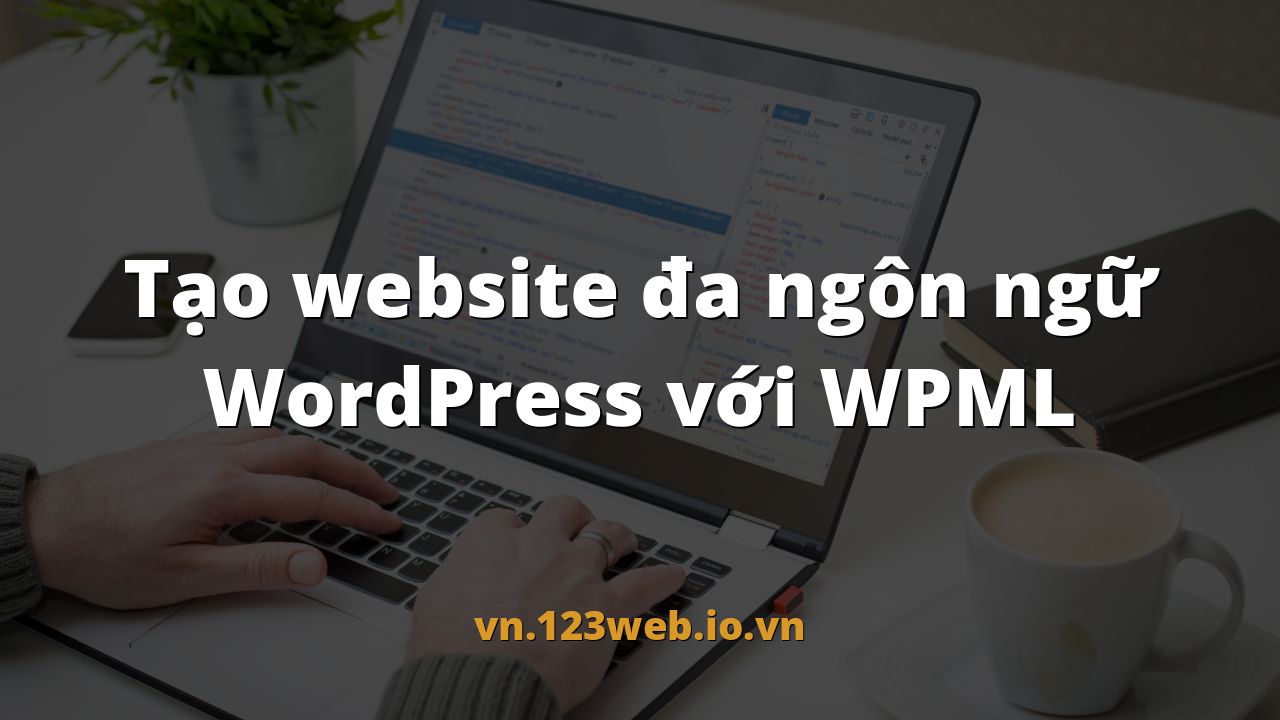 Tạo website đa ngôn ngữ WordPress với WPML