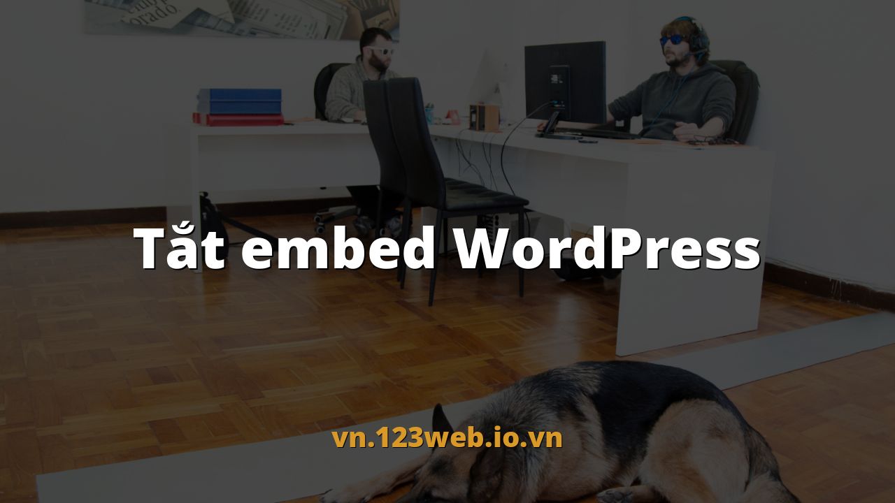 Tắt embed WordPress