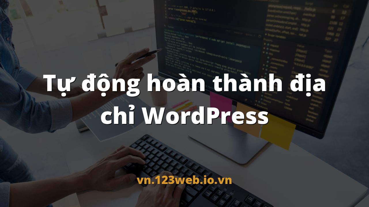 Tự động hoàn thành địa chỉ WordPress