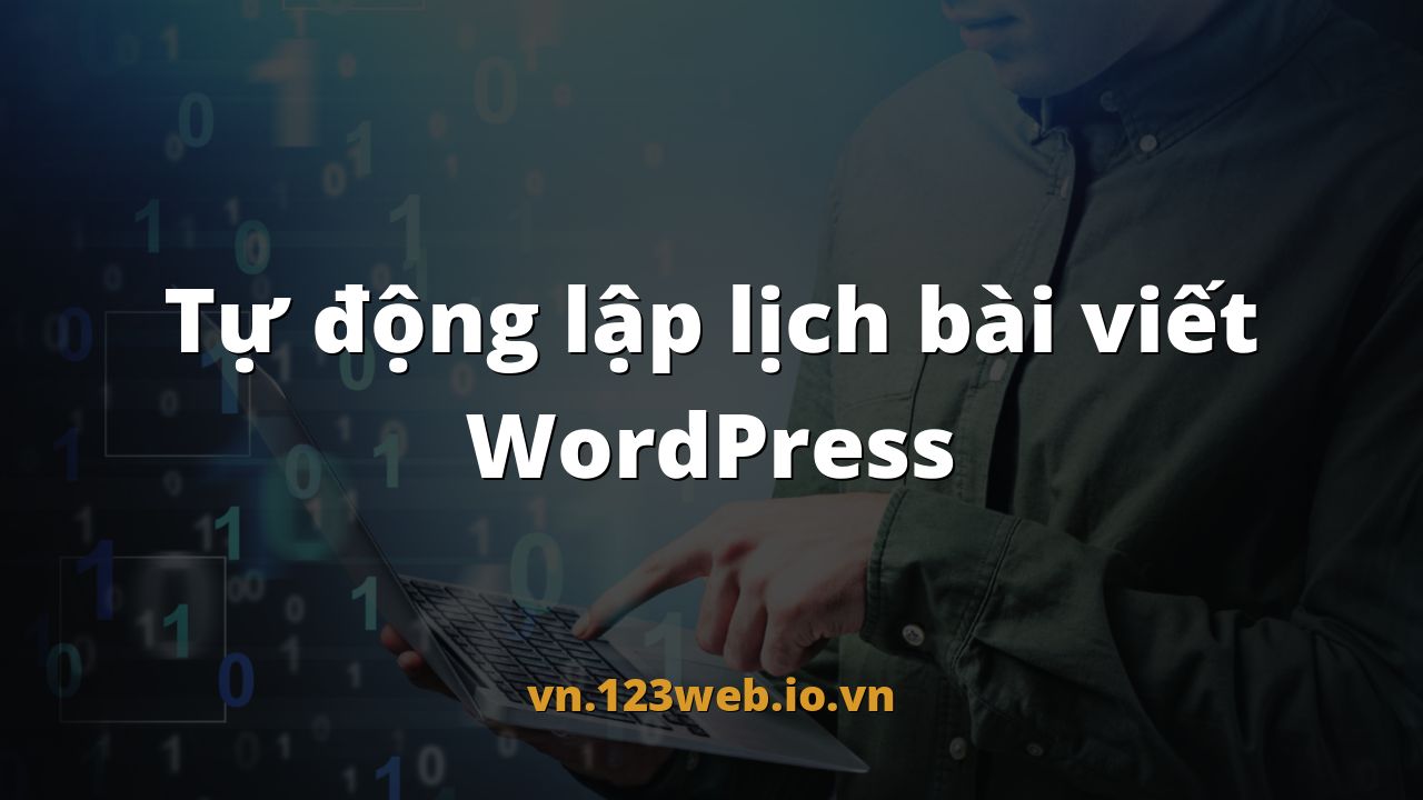 Tự động lập lịch bài viết WordPress