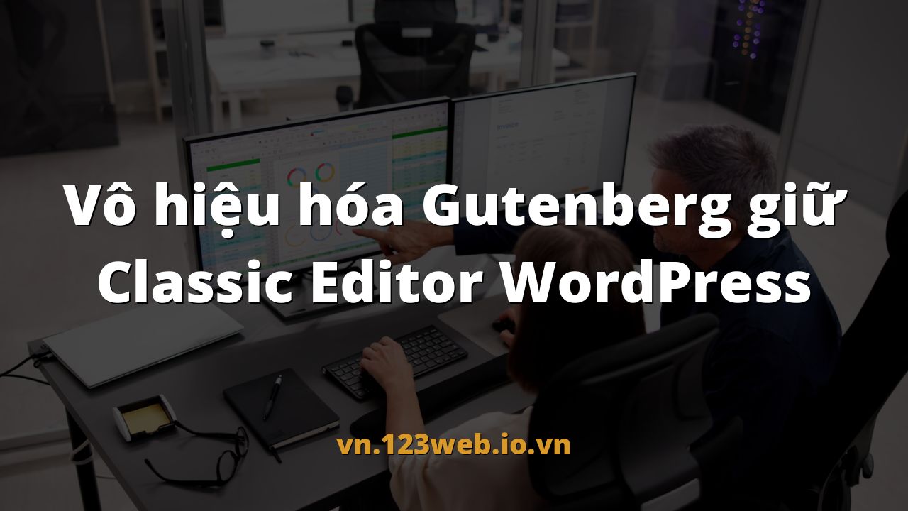 Vô hiệu hóa Gutenberg giữ Classic Editor WordPress
