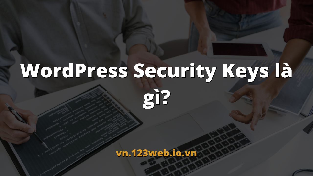 WordPress Security Keys là gì?