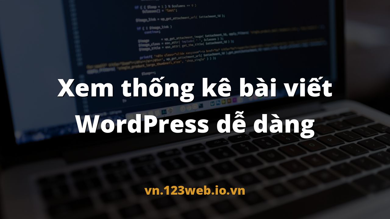 Xem thống kê bài viết WordPress dễ dàng
