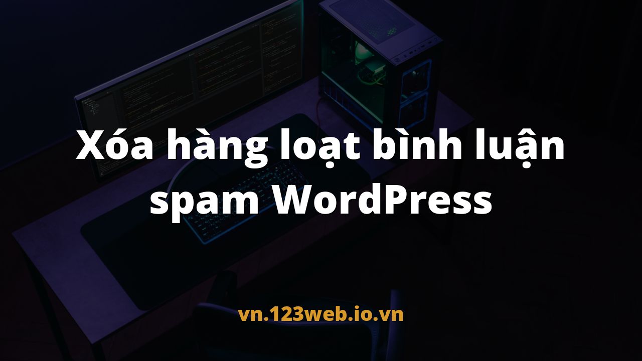 Xóa hàng loạt bình luận spam WordPress