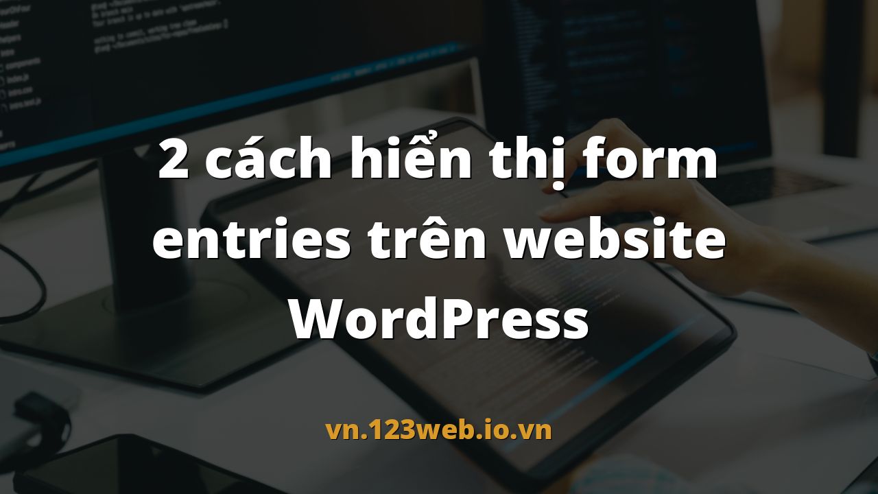 2 cách hiển thị form entries trên website WordPress