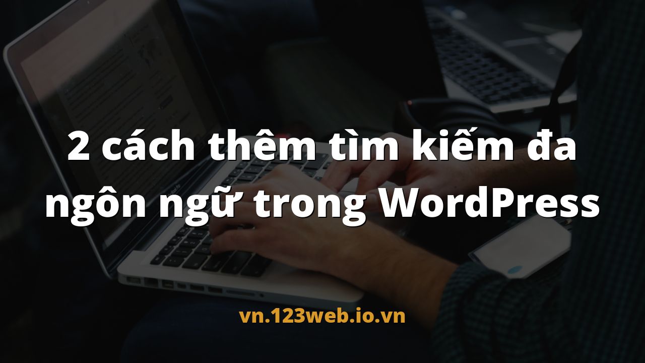 2 cách thêm tìm kiếm đa ngôn ngữ trong WordPress