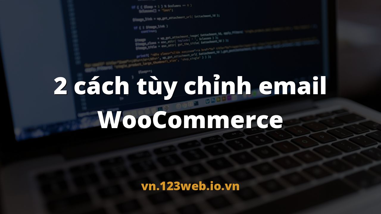 2 cách tùy chỉnh email WooCommerce