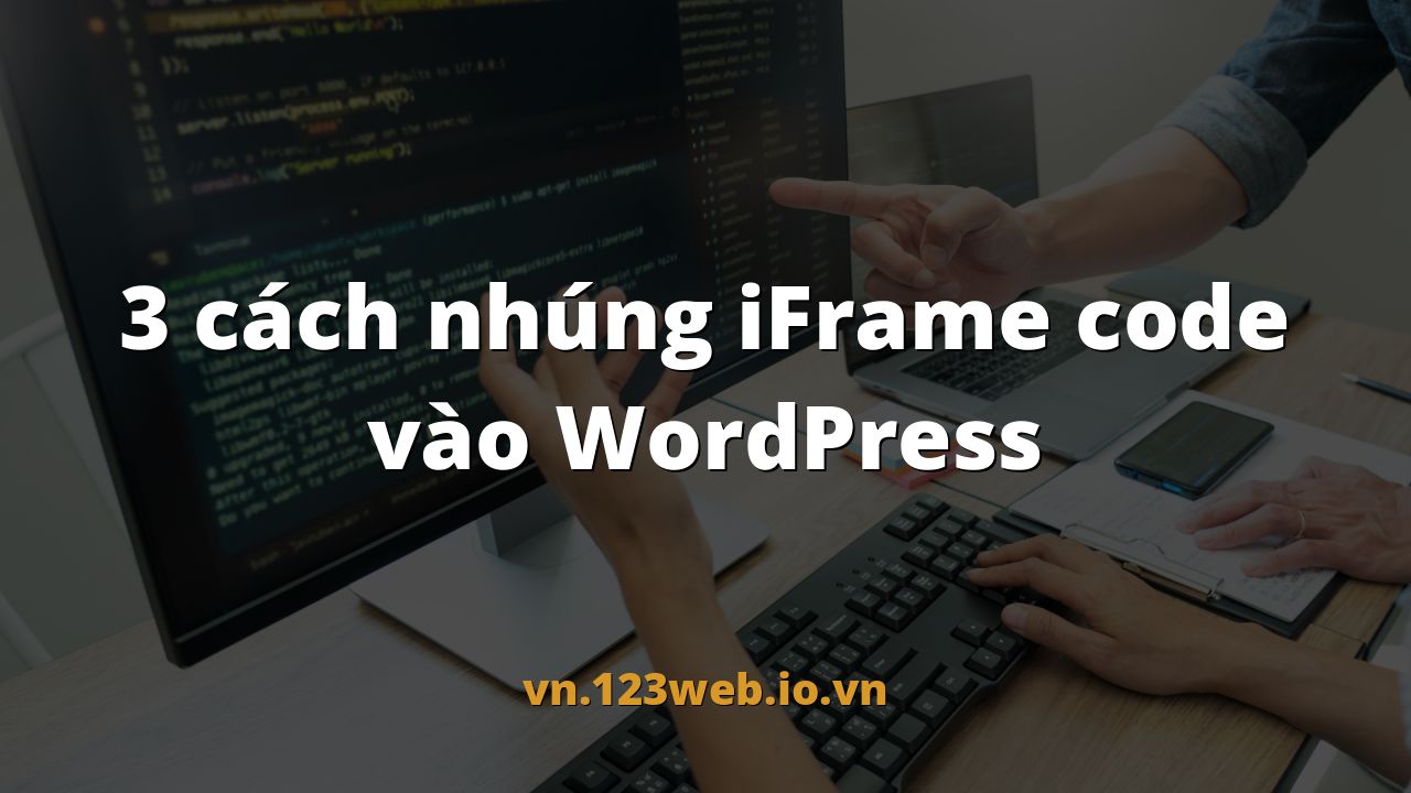 3 cách nhúng iFrame code vào WordPress