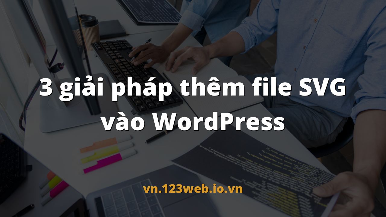 3 giải pháp thêm file SVG vào WordPress