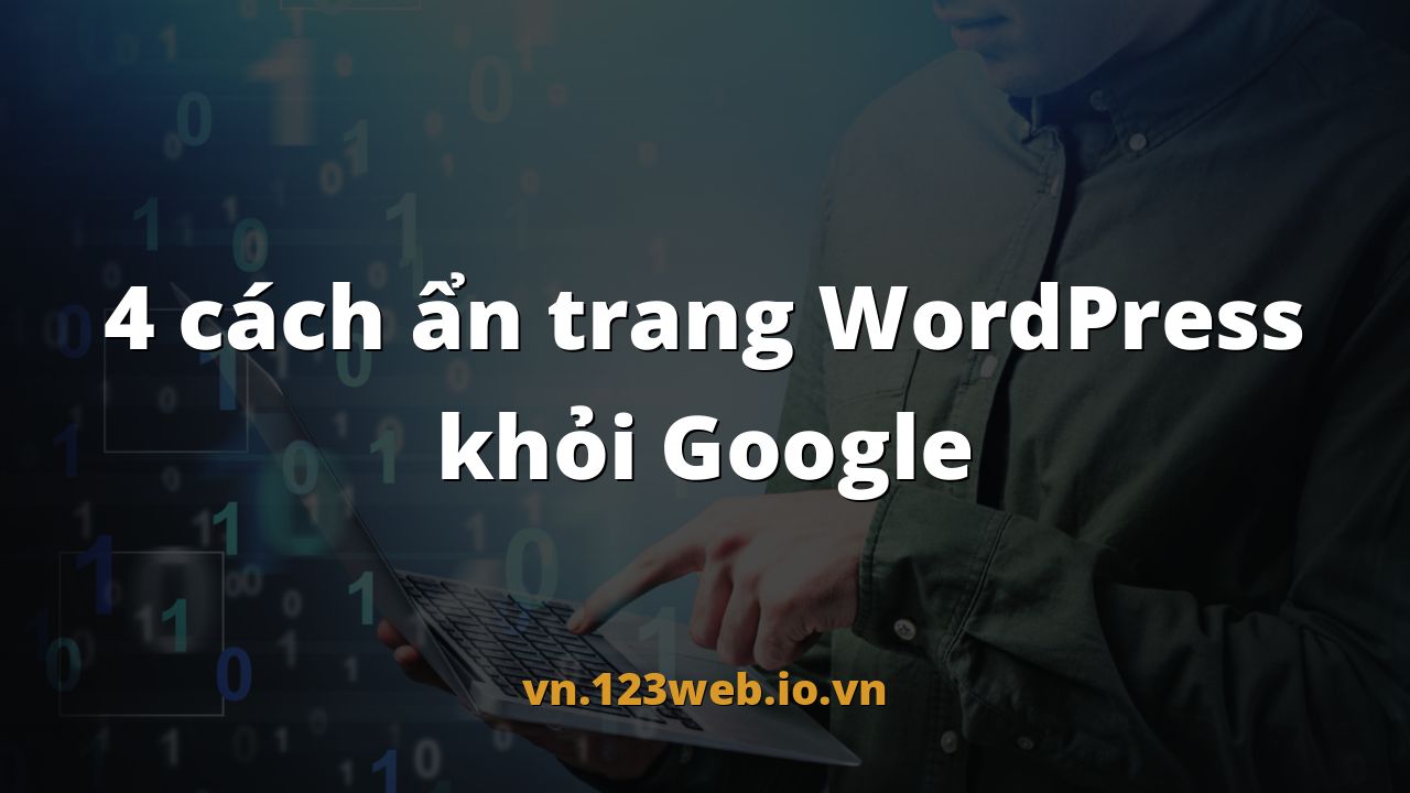 4 cách ẩn trang WordPress khỏi Google